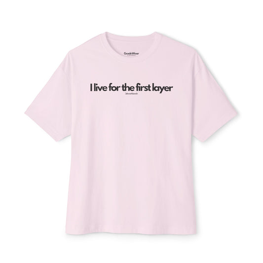I live for the first layer - Oversized Fit Tee