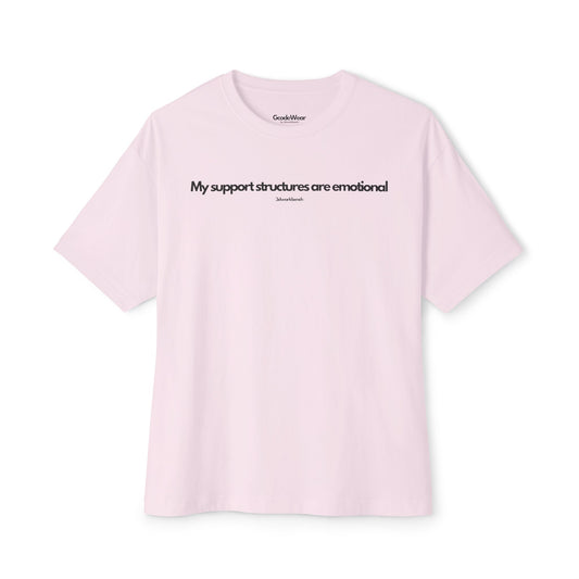 My support structures are emotional - Oversized Fit Tee